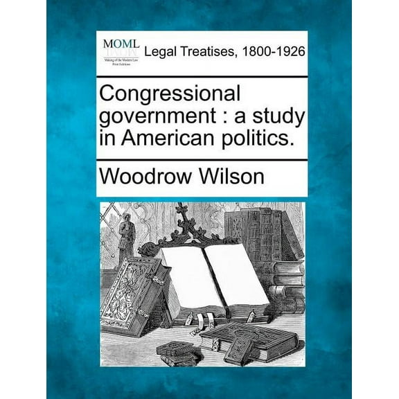 Congressional Government: A Study in American Politics., (Paperback)