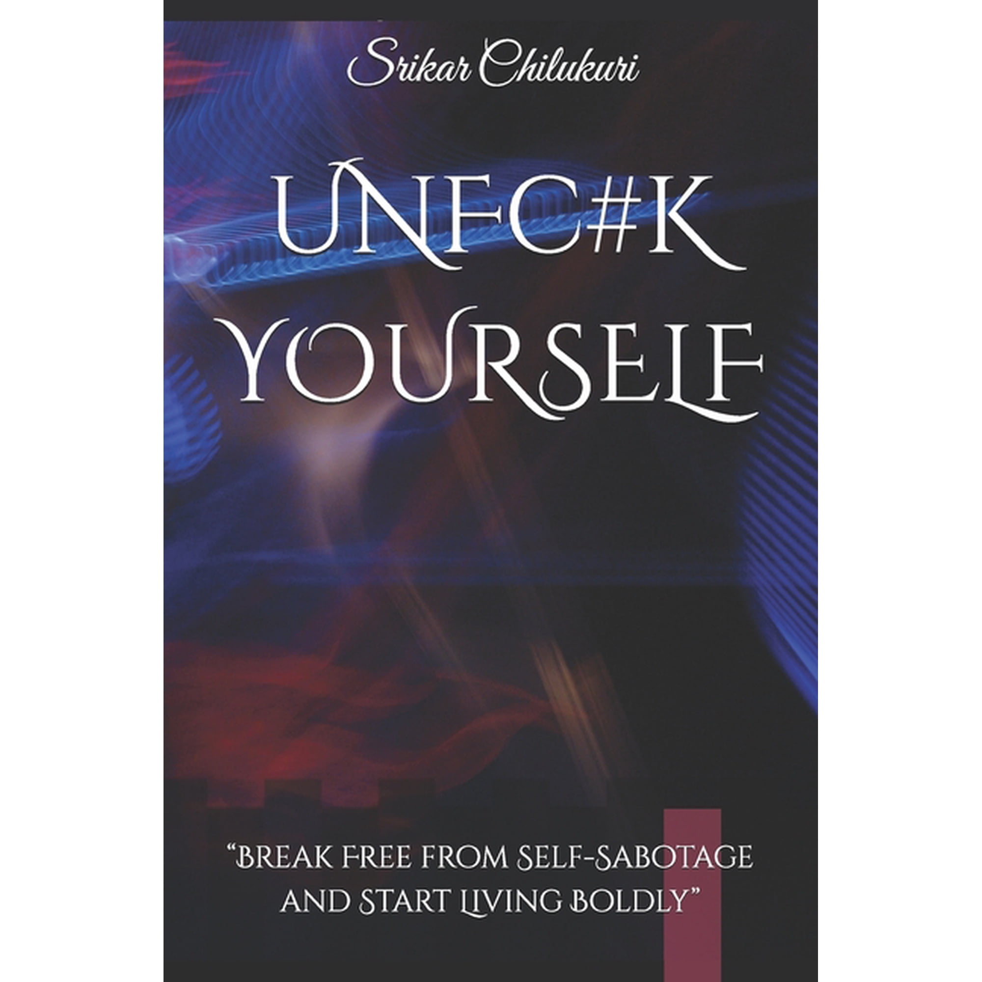 Un Fu#k Yourself: Break Free from Self-Sabotage and Start Living Boldly (Paperback)