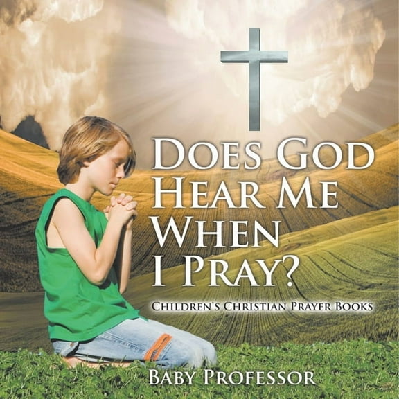 Does God Hear Me When I Pray? - Children's Christian Prayer Books, (Paperback)