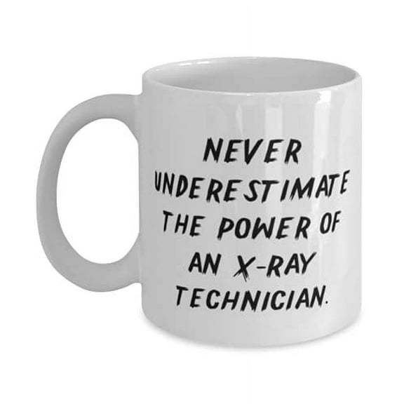 Never Underestimate the Power of an X-Ray Technician. 11oz Mug, X-ray technician Cup, New Gifts F X-ray technician