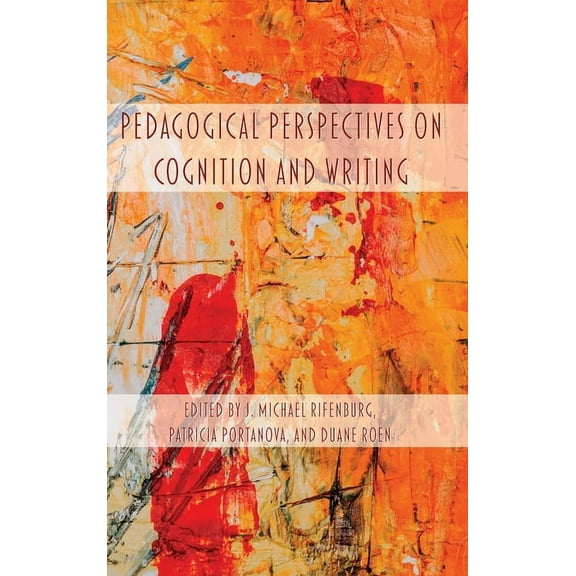 Lauer Rhetoric and Composition: Pedagogical Perspectives on Cognition and Writing (Hardcover)