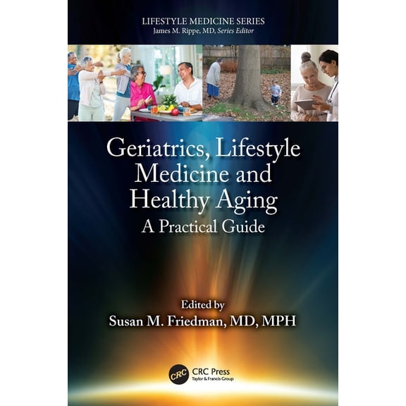 Lifestyle Medicine Geriatrics, Lifestyle Medicine and Healthy Aging: A Practical Guide, (Paperback)