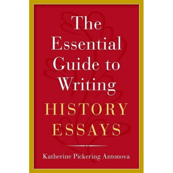The Essential Guide to Writing History Essays, (Paperback)