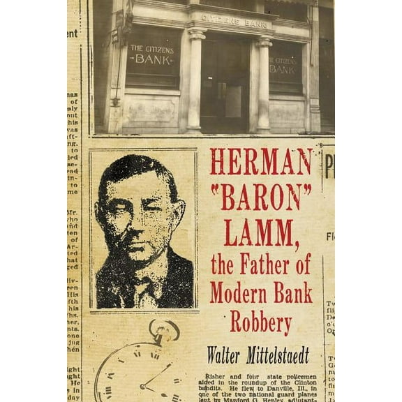 Herman "Baron" Lamm, the Father of Modern Bank Robbery, (Paperback)
