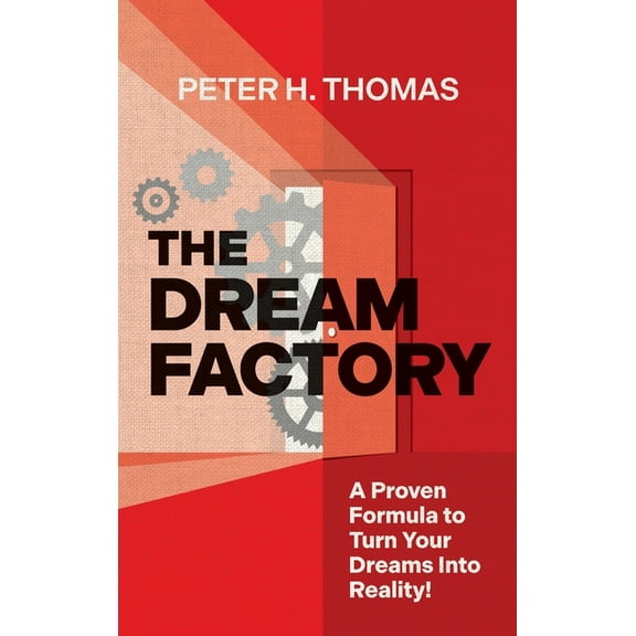 The Dream Factory: A Proven Formula to Turn Your Dreams Into Reality, (Hardcover)