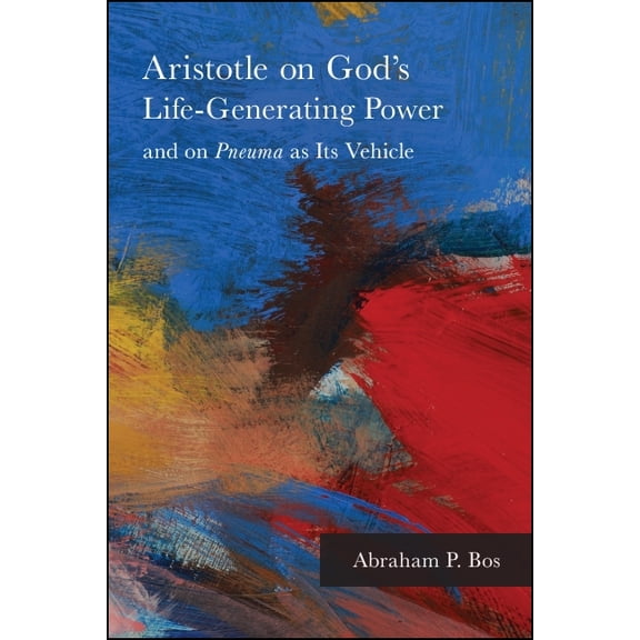 Suny Ancient Greek Philosophy Aristotle on God's Life-Generating Power and on Pneuma as Its Vehicle, (Paperback)
