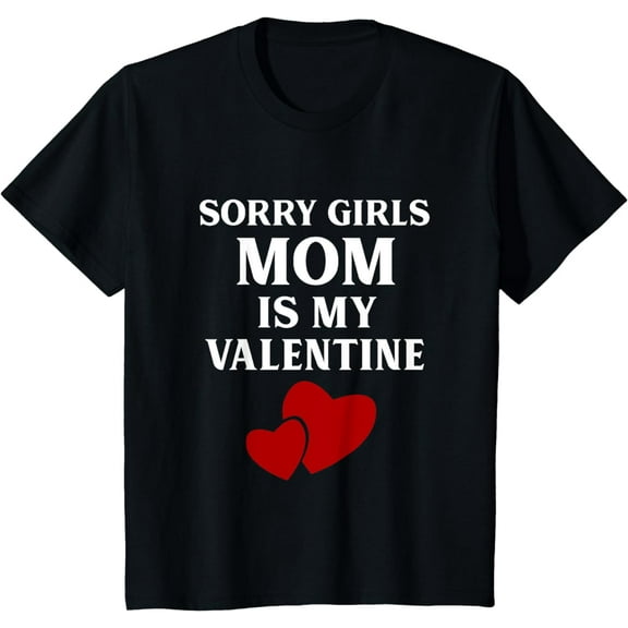 Kids Sorry Girls Mom is my Valentine Funny Valentines Day Boys T-Shirt