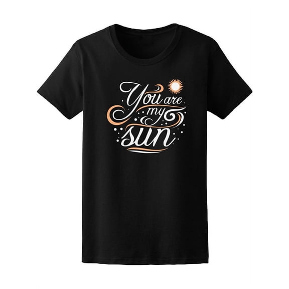 You Are My Sun, Love Quote Tee Women's -Image by Shutterstock