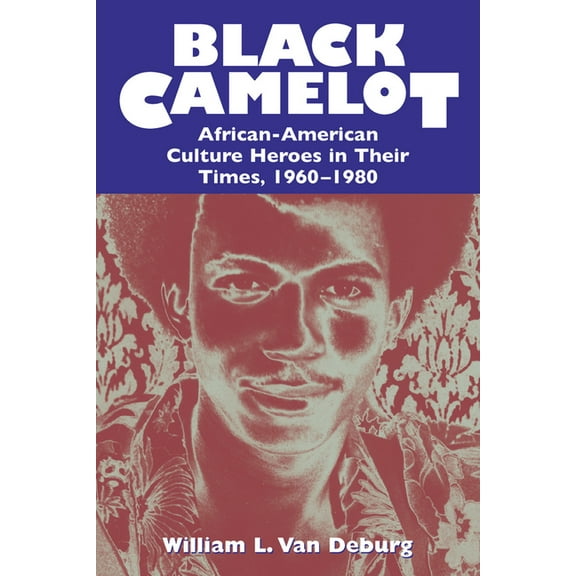 Black Camelot: African-American Culture Heroes in Their Times, 1960-1980, (Paperback)