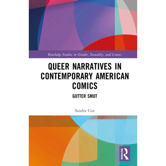 Routledge Studies in Gender, Sexuality, Queer Narratives in Contemporary American Comics: Gutter Smut, (Hardcover)