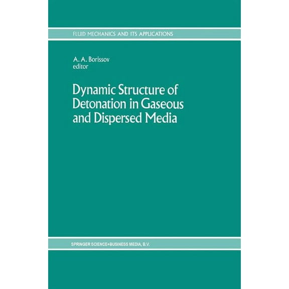 Fluid Mechanics and Its Applications Dynamic Structure of Detonation in Gaseous and Dispersed Media, Book 5, (Paperback)