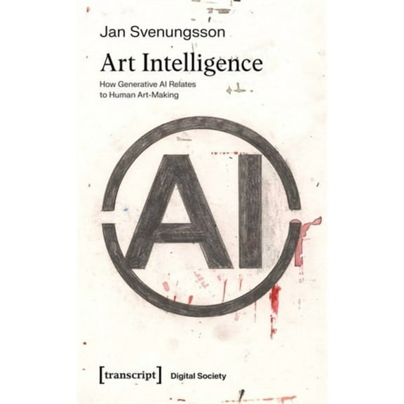 Art Intelligence: How Generative AI Relates to Human Art-Making, (Paperback)