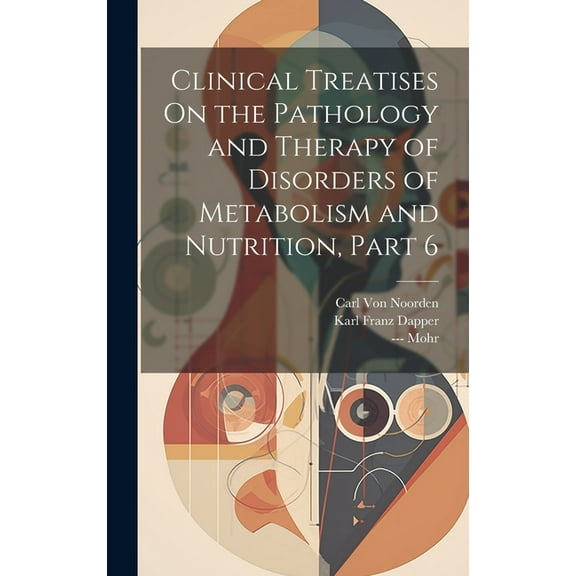 Clinical Treatises On the Pathology and Therapy of Disorders of Metabolism and Nutrition, Part 6