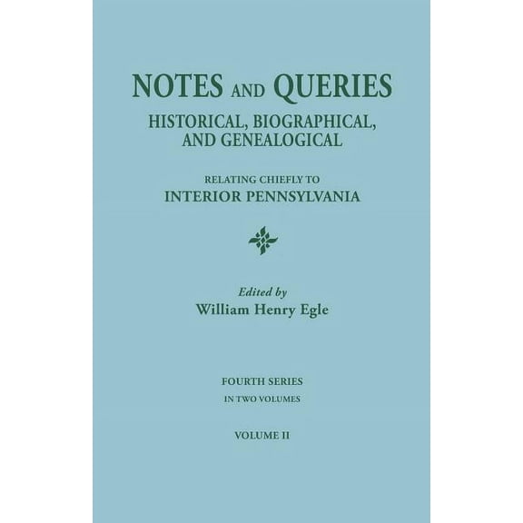 Notes and Queries: Historical, Biographical, and Genealogical, Relating Chiefly to Interior Pennsylvania. Fourth Series,, (Paperback)