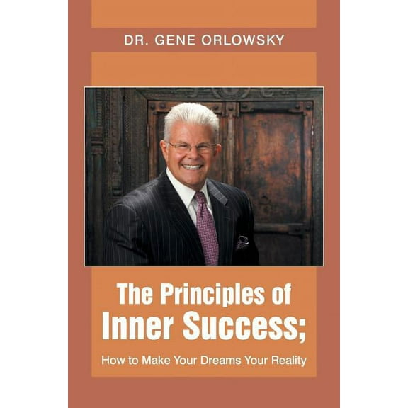 The Principles of Inner Success; How to Make Your Dreams Your Reality (Paperback)