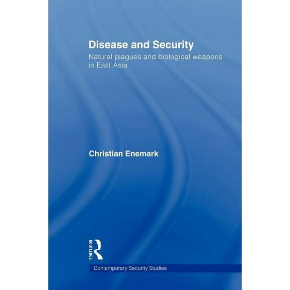 Contemporary Security Studies Disease and Security: Natural Plagues and Biological Weapons in East Asia, (Paperback)