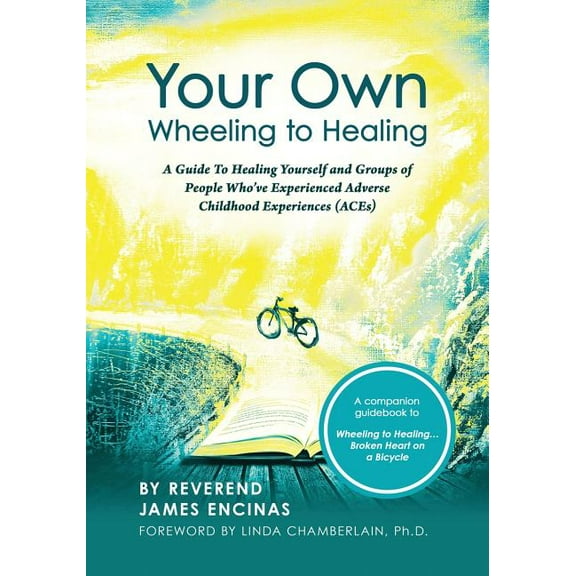 Your Own Wheeling to Healing: A Guide to Healing Yourself and Groups of People Who've Experienced Adverse Childhood, (Paperback)