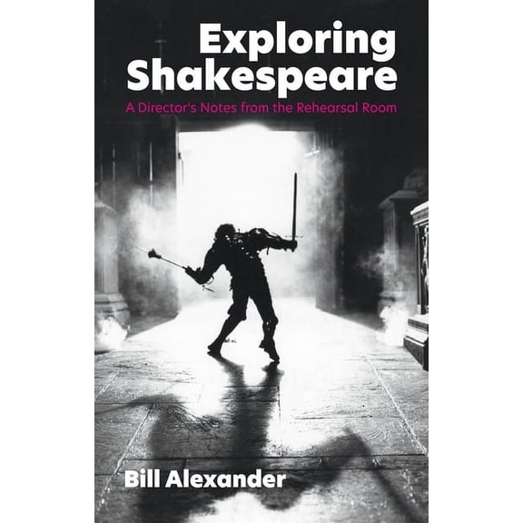 Exploring Shakespeare: A Director's Notes from the Rehearsal Room, (Paperback)