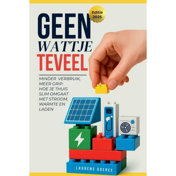 Geen Wattje Te veel: Minder verbruik, meer grip: Hoe je thuis slim omgaat met stroom, warmte en laden, (Paperback)