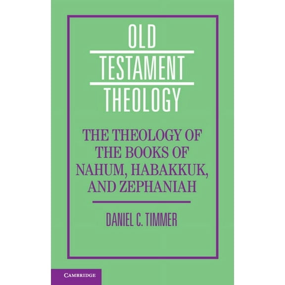 Old Testament Theology The Theology of the Books of Nahum, Habakkuk, and Zephaniah, (Paperback)