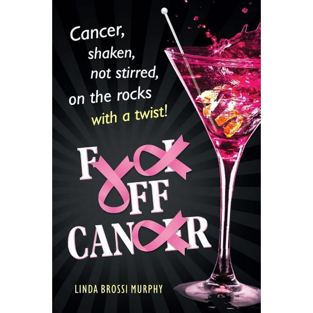Fuck Off, Cancer : Breast Cancer Shaken not Stirred (Paperback) -  Walmart.com