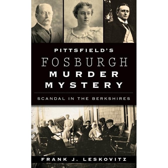 Pittsfield's Fosburgh Murder Mystery: Scandal in the Berkshires, (Hardcover)