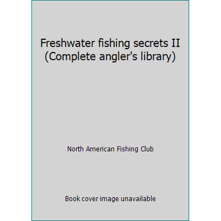 Pre-Owned Freshwater fishing secrets II (Complete angler s library) (Hardcover) 091469748X 9780914697480