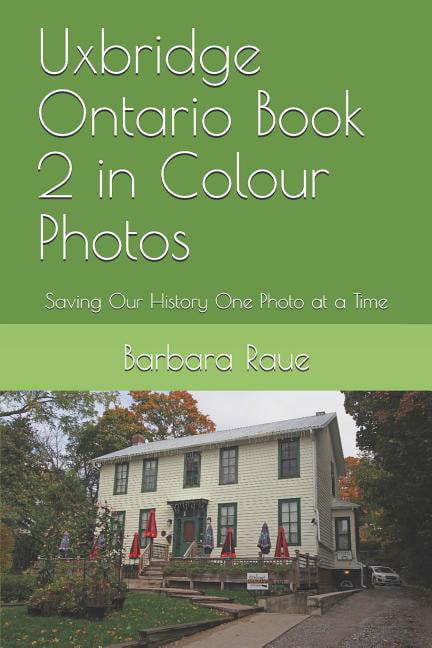 Uxbridge Ontario Book 2 in Colour Photos Saving Our History One Photo at a Time