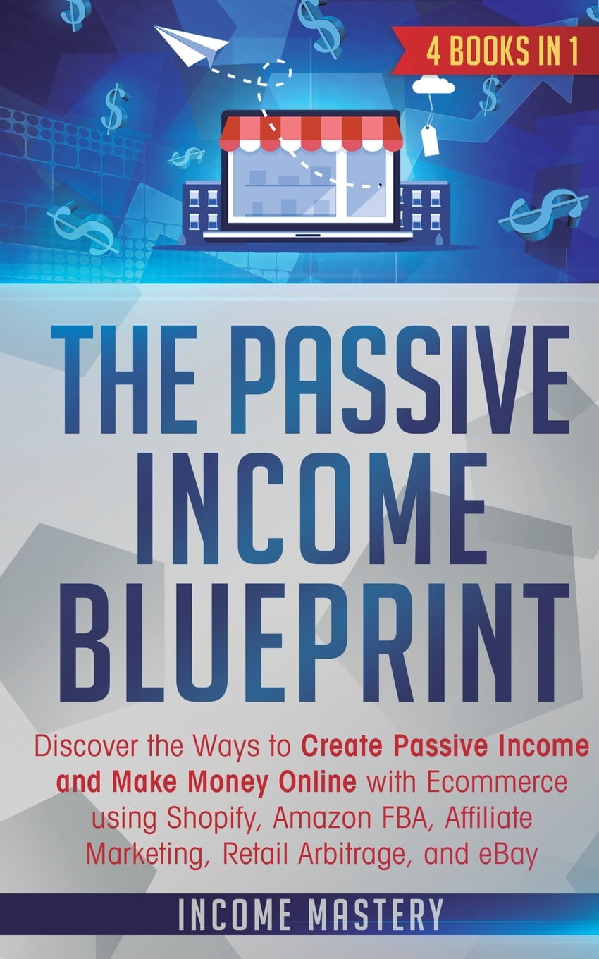 The Passive Blueprint 4 Books in 1 Discover the Ways to Create Passive and Make
