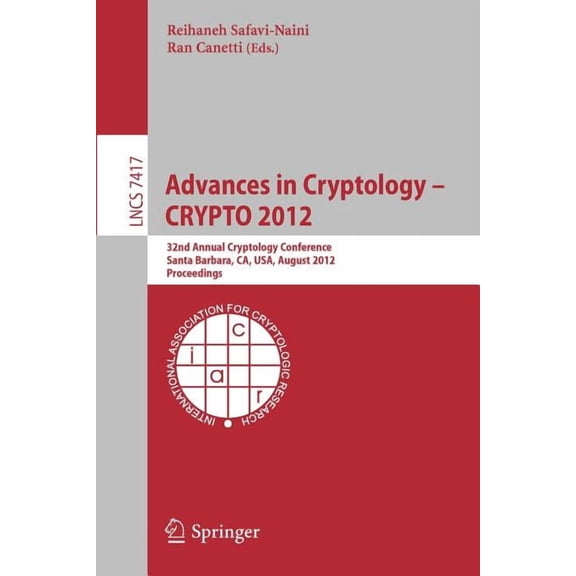 Advances in Cryptology -- Crypto 2012: 32nd Annual Cryptology Conference, Santa Barbara, Ca, Usa, August 19-23, 2012, Pr, (Paperback)