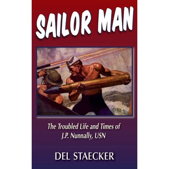 Sailor Man: The Troubled Life and Times of J.P. Nunnally, USN
