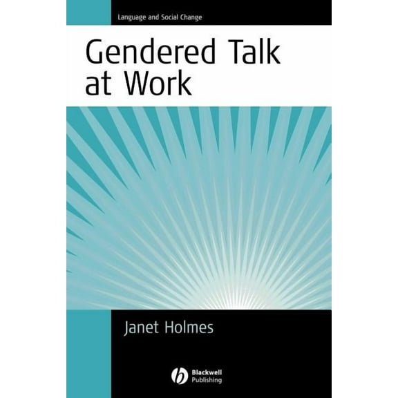 Language and Social Change Gendered Talk at Work: Constructing Gender Identity Through Workplace Discourse, Book 2, (Paperback)