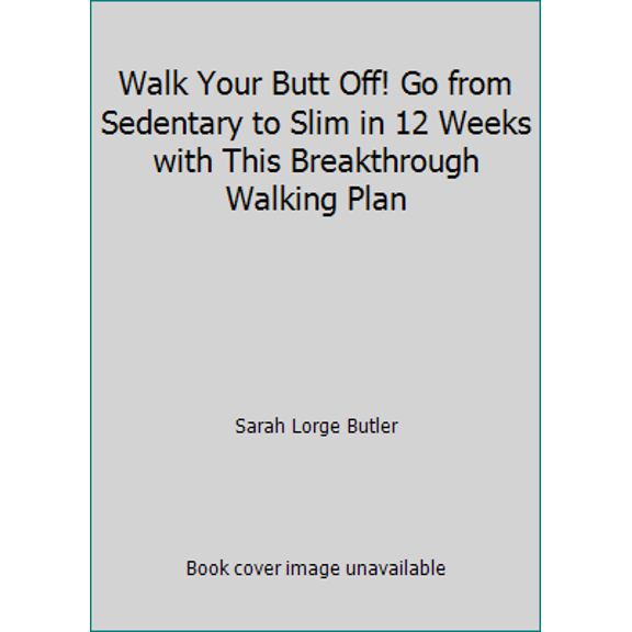 Pre-Owned Walk Your Butt Off! Go from Sedentary to Slim in 12 Weeks with This Breakthrough Walking Plan (Hardcover) 1609618823 9781609618827