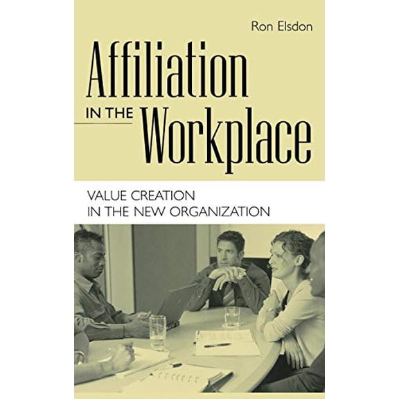 Pre-Owned Affiliation in the Workplace: Value Creation in the New Organization (Hardcover) 1567204368 9781567204360