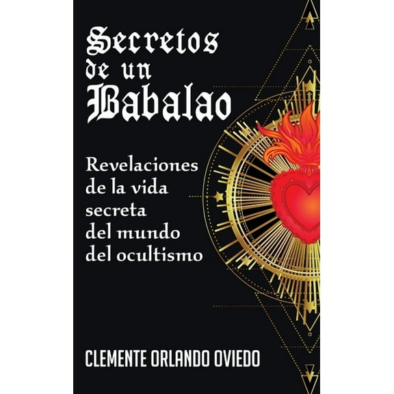 Secretos de un Babalao: Revelaciones de la Vida Secreta Del Mundo Del Ocultismo (Hardcover)