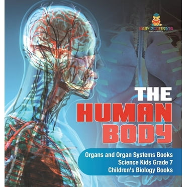 The Human Body Organs and Organ Systems Books Science Kids Grade 7 Children's Biology Books, (Hardcover)