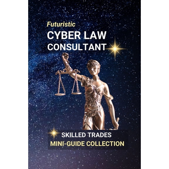 Cyber Law Consultant: Protecting the Digital World - Navigating Legal Challenges in Cyberspace, (Paperback)
