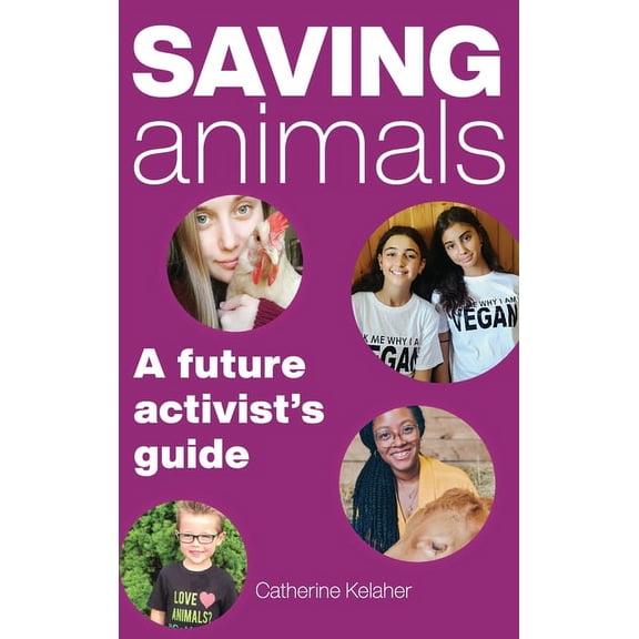Saving Animals: A Future Activist's Guide, (Hardcover)