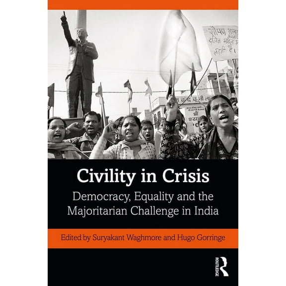 Civility in Crisis: Democracy, Equality and the Majoritarian Challenge in India, (Paperback)
