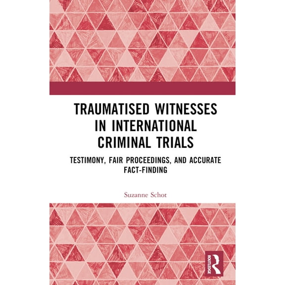 Traumatised Witnesses in International Criminal Trials: Testimony, Fair Proceedings, and Accurate Fact-Finding, (Hardcover)