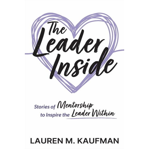 The Leader Inside: Stories of Mentorship to Inspire the Leader Within, (Paperback)