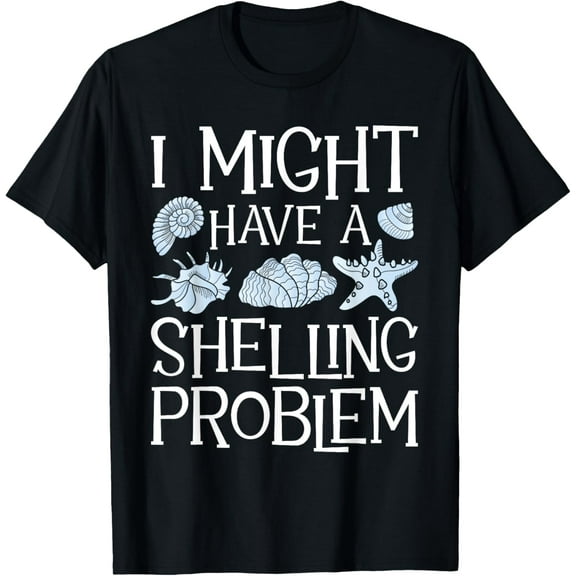 I Might Have A Shelling Problem - Seashell Collector Beach T-Shirt