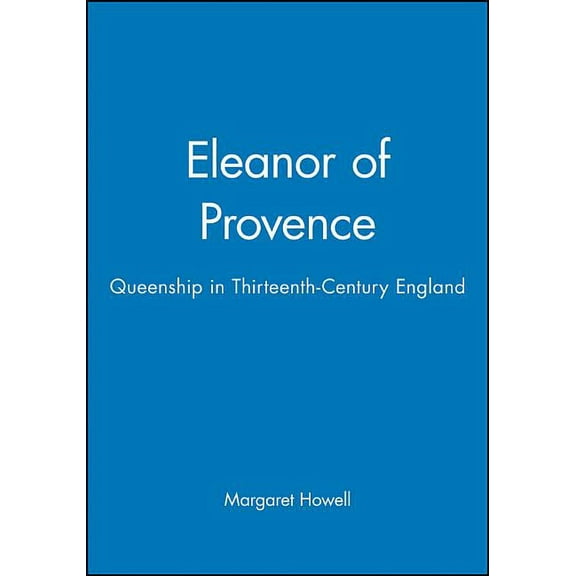 Eleanor of Provence: Queenship in Thirteenth-Century England, (Paperback)