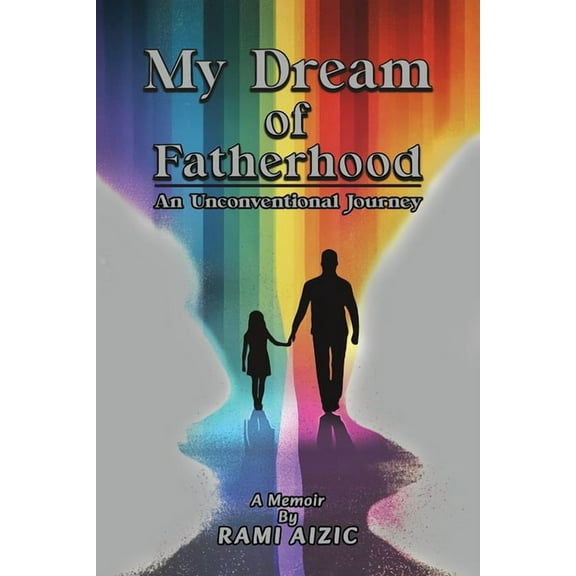 My Dream of Fatherhood: An Unconventional Journey, (Paperback)