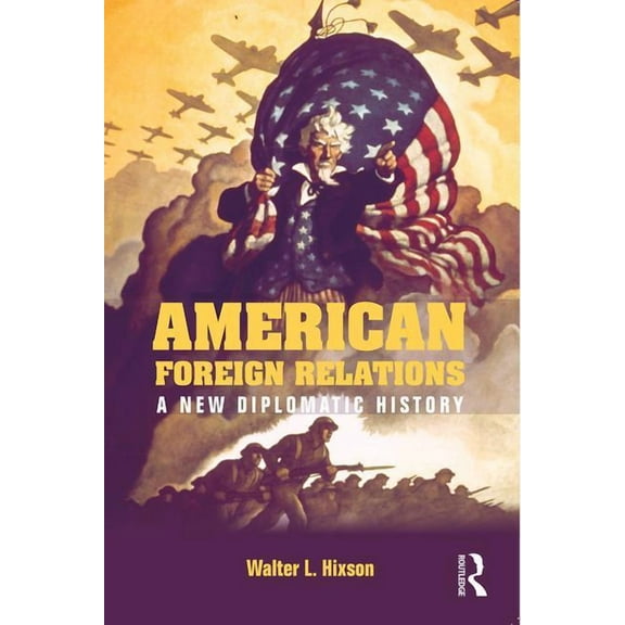 American Foreign Relations: A New Diplomatic History, (Paperback)