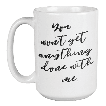 

Enneagram Type 2 - Coffee and Tea Mug: You won t get anything done with me. (15oz)