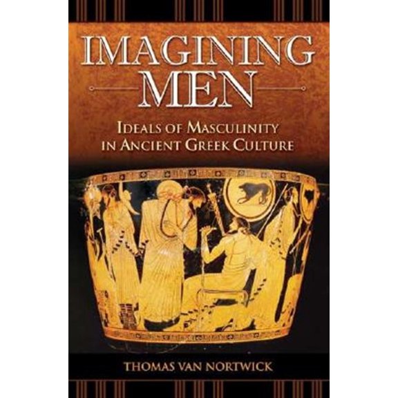Pre-Owned Imagining Men: Ideals of Masculinity in Ancient Greek Culture (Hardcover) 0275988120 9780275988128