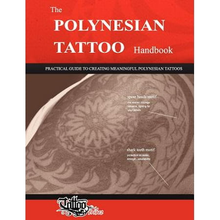 The Polynesian Tattoo Handbook: Practical Guide to Creating Meaningful Polynesian (Best Polynesian Tattoo Artist In The World)