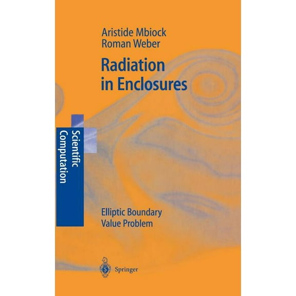 Scientific Computation Radiation in Enclosures: Elliptic Boundary Value Problem, (Hardcover)