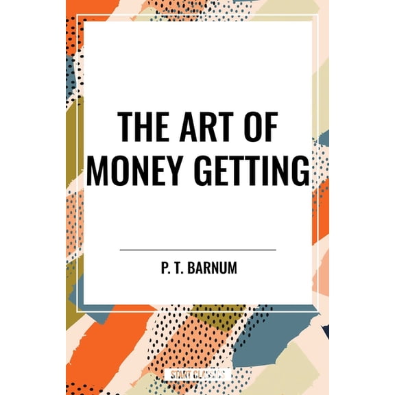 The Art of Money Getting, (Paperback)